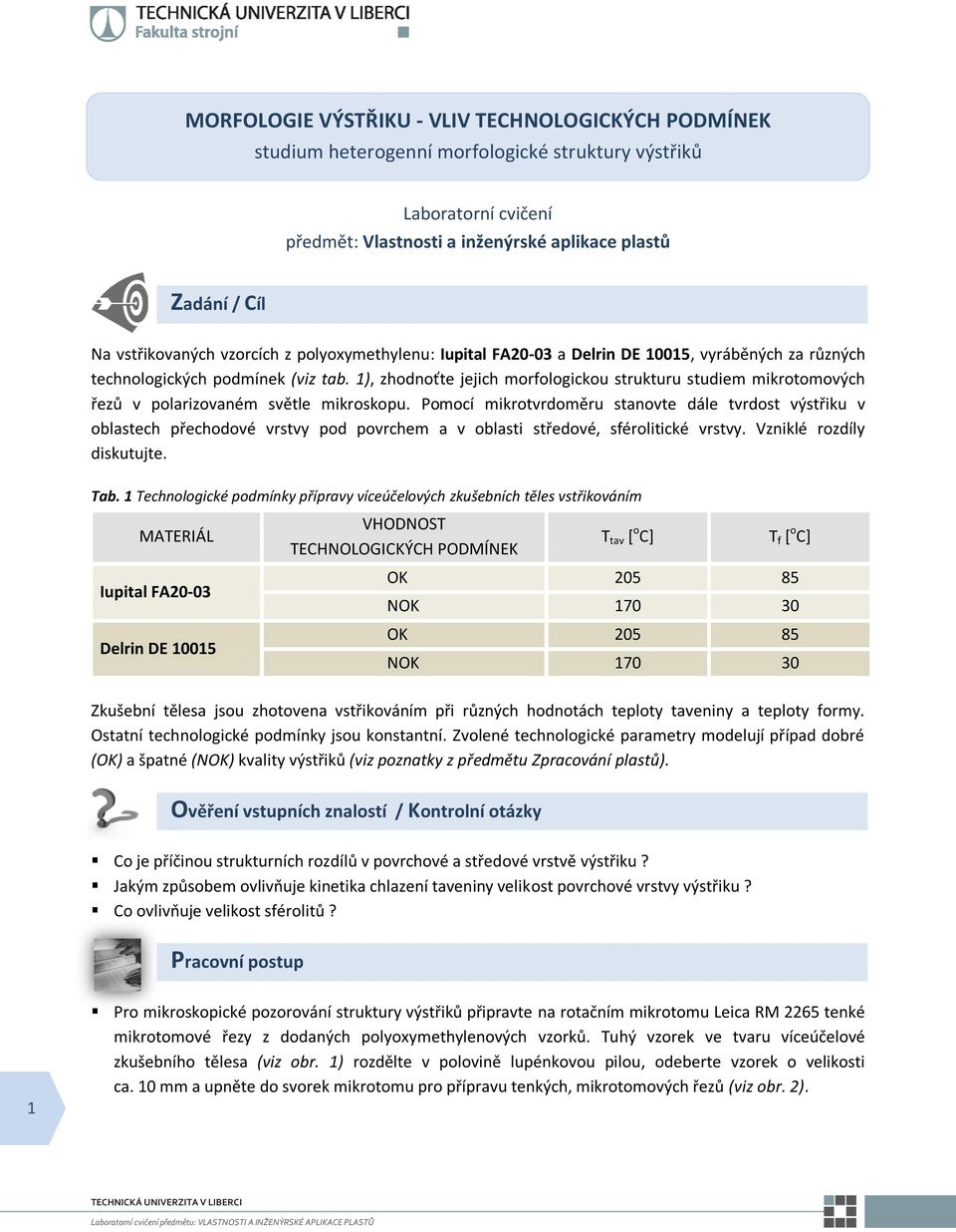 1), zhodnoťte jejich morfologickou strukturu studiem mikrotomových řezů v polarizovaném světle mikroskopu.