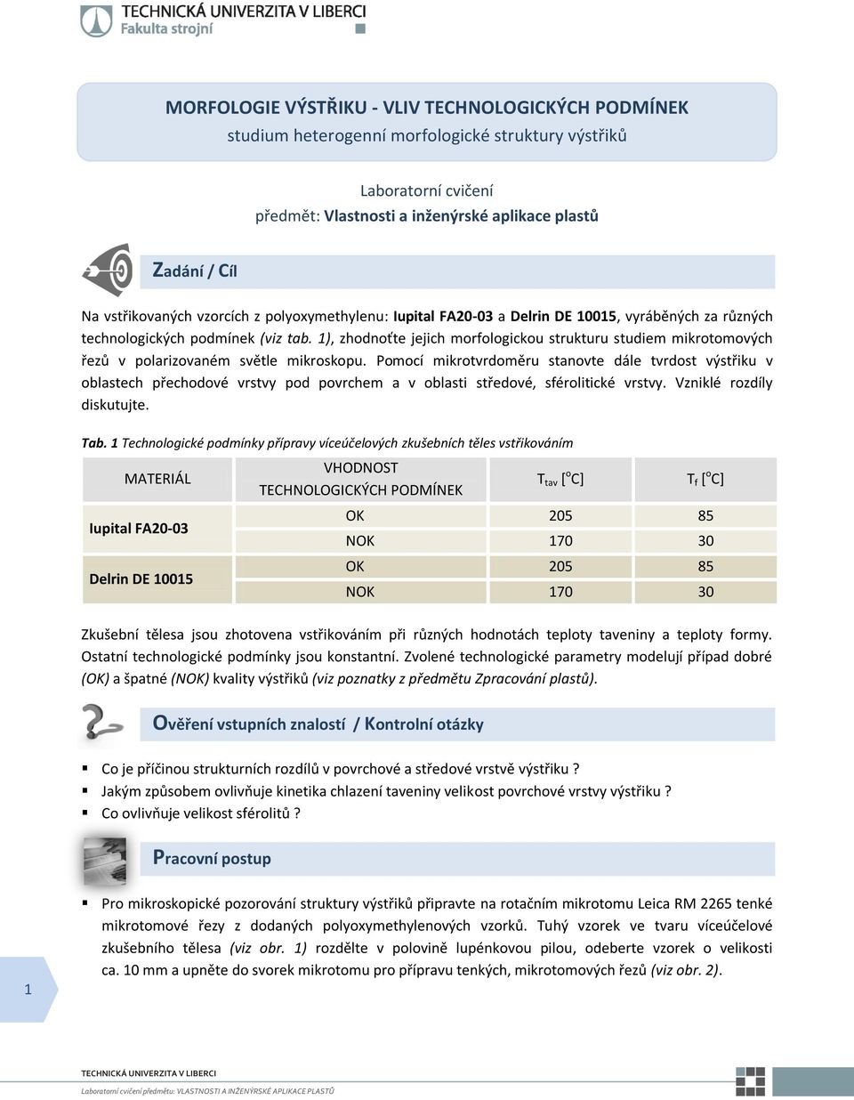 1), zhodnoťte jejich morfologickou strukturu studiem mikrotomových řezů v polarizovaném světle mikroskopu.