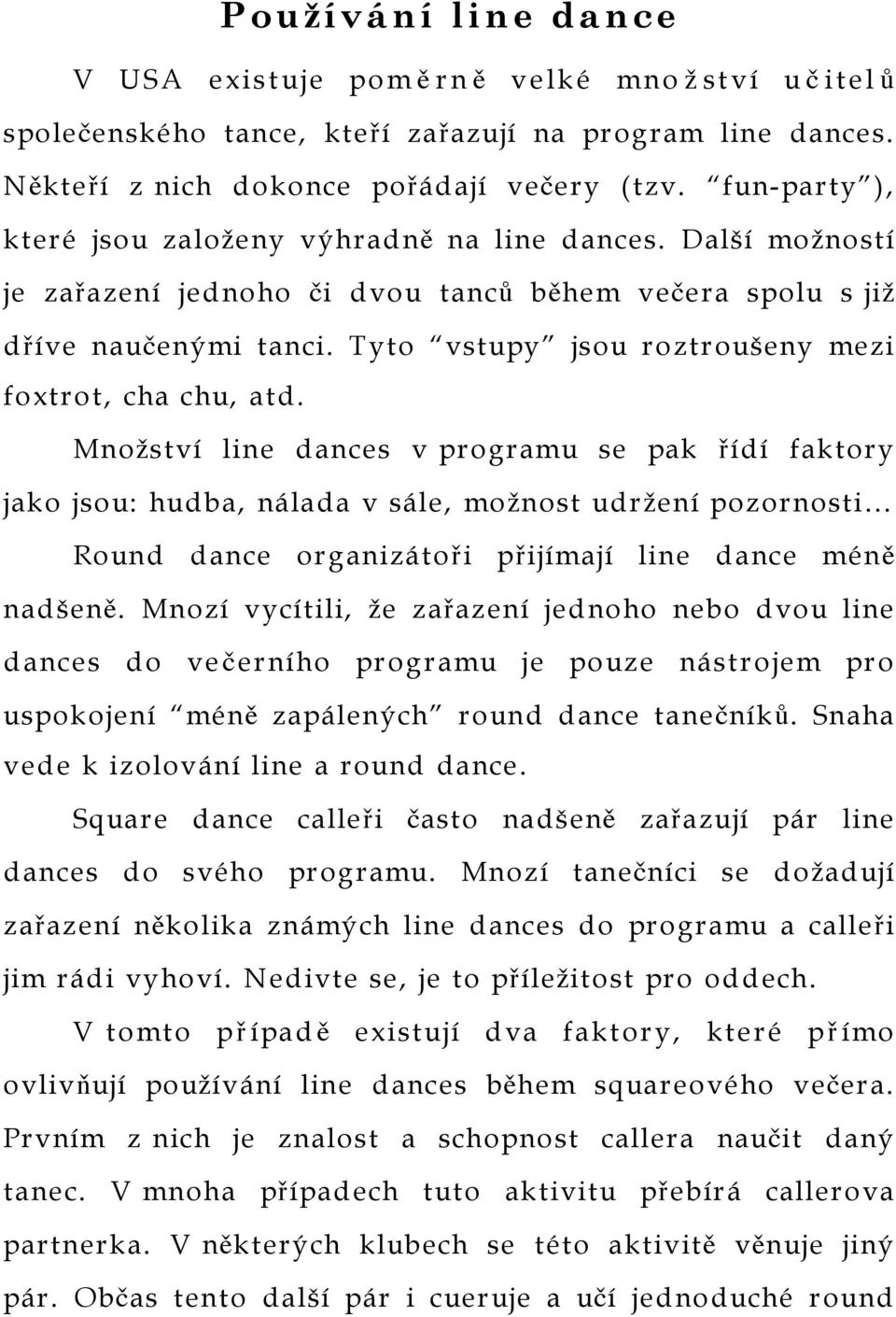 Tyto vstupy jsou roztroušeny mezi foxtrot, cha chu, atd.