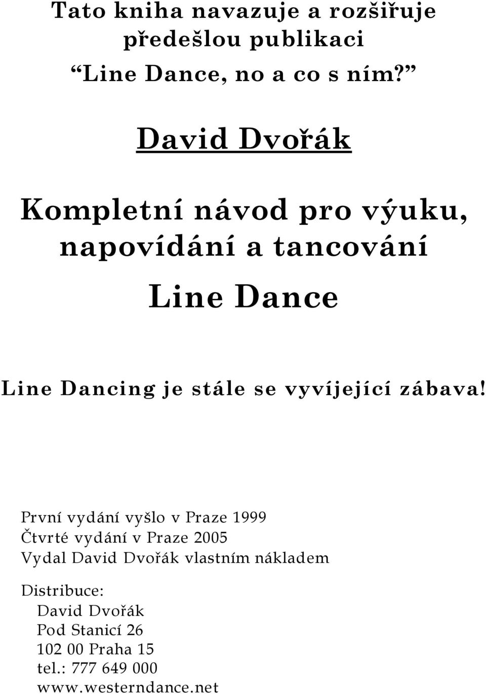 se vyvíjející zábava!