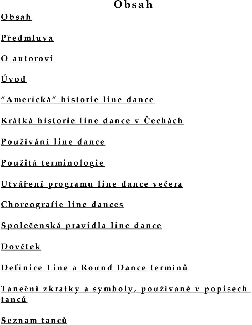 dance več era Choreografie line dances Společ enská pravidla line dance Dově tek Definice