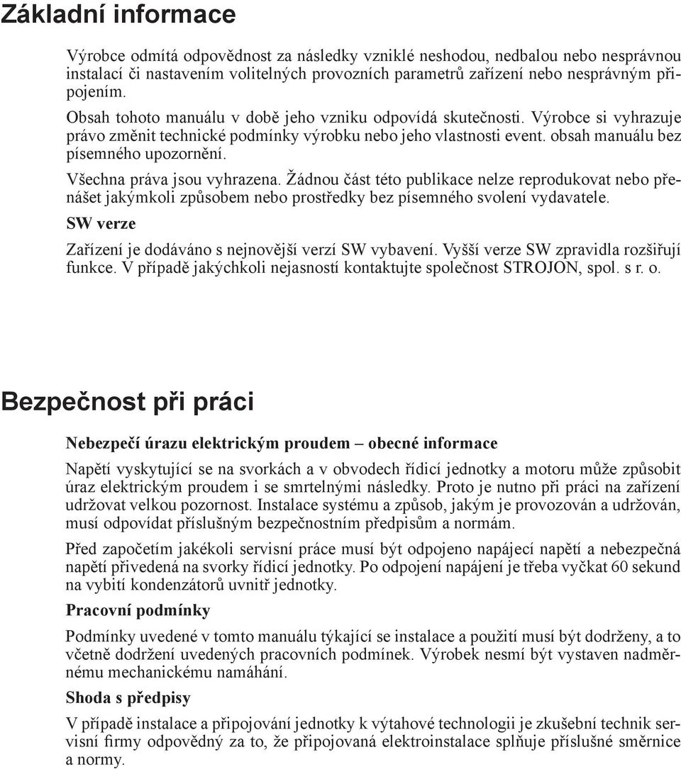 Všechna práva jsou vyhrazena. Žádnou část této publikace nelze reprodukovat nebo přenášet jakýmkoli způsobem nebo prostředky bez písemného svolení vydavatele.