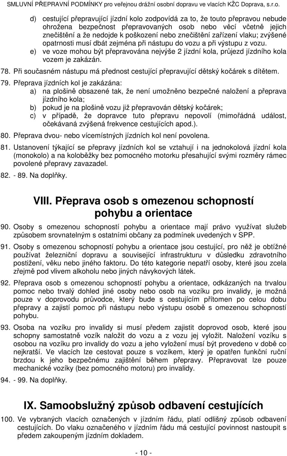 Při současném nástupu má přednost cestující přepravující dětský kočárek s dítětem. 79.