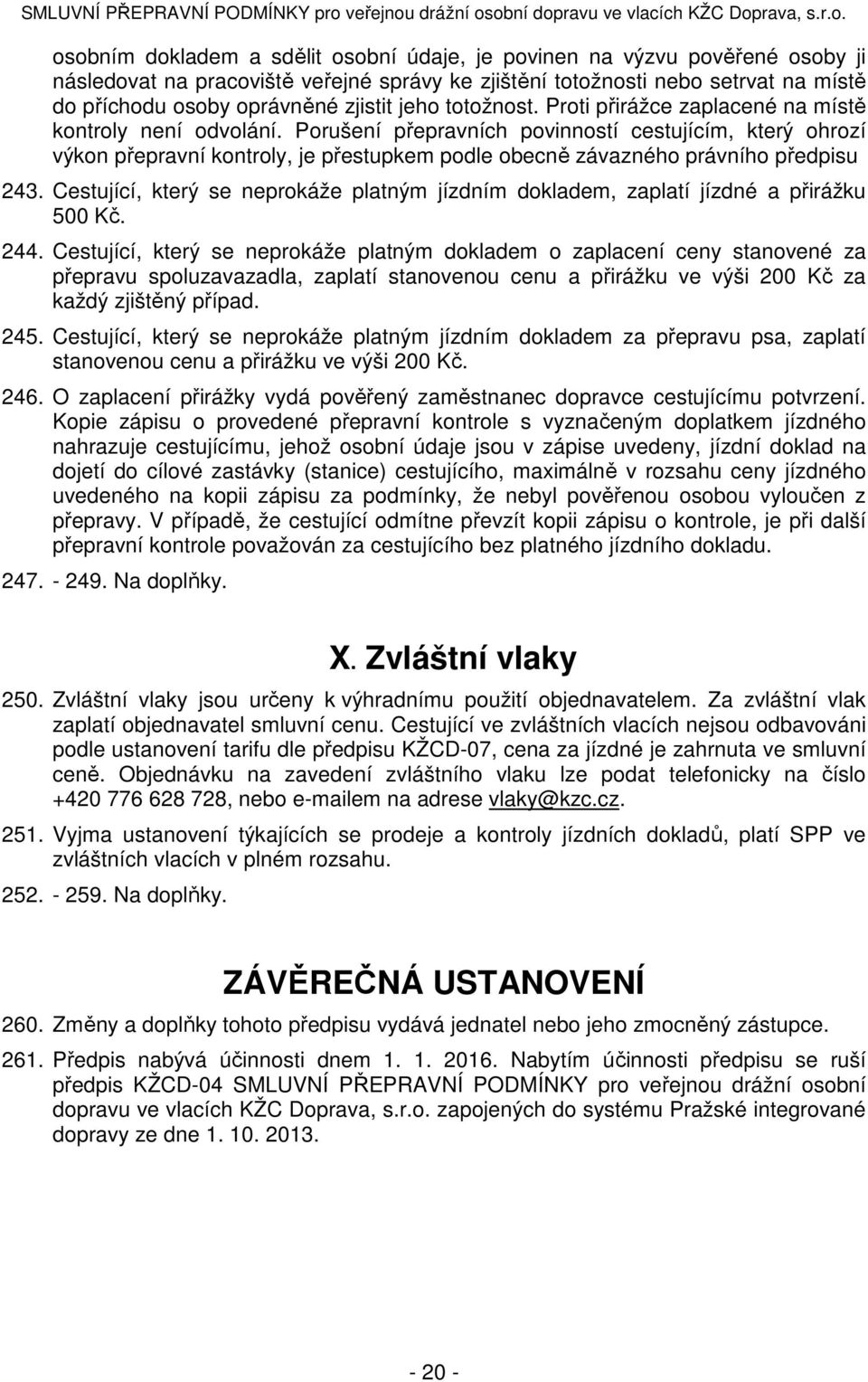 Porušení přepravních povinností cestujícím, který ohrozí výkon přepravní kontroly, je přestupkem podle obecně závazného právního předpisu 243.