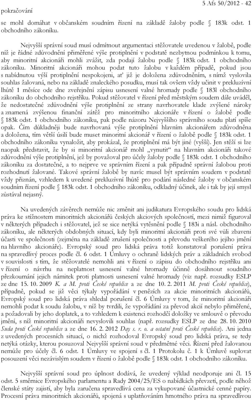 mohli zvážit, zda podají žalobu podle 183k odst. 1 obchodního zákoníku.