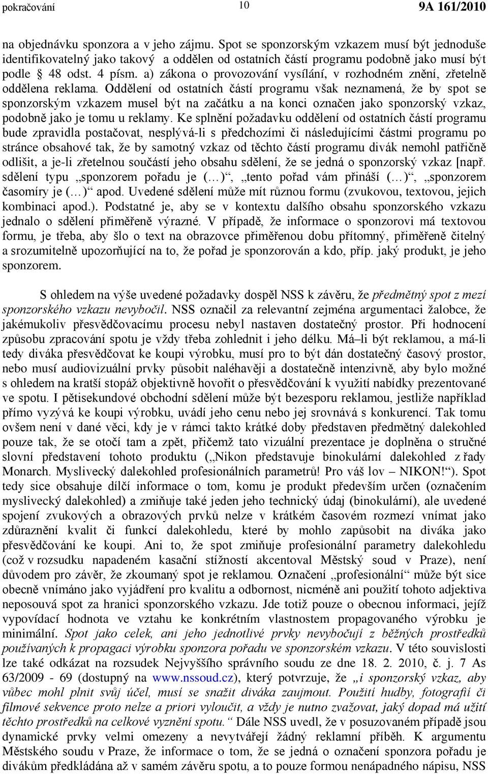 a) zákona o provozování vysílání, v rozhodném znění, zřetelně oddělena reklama.
