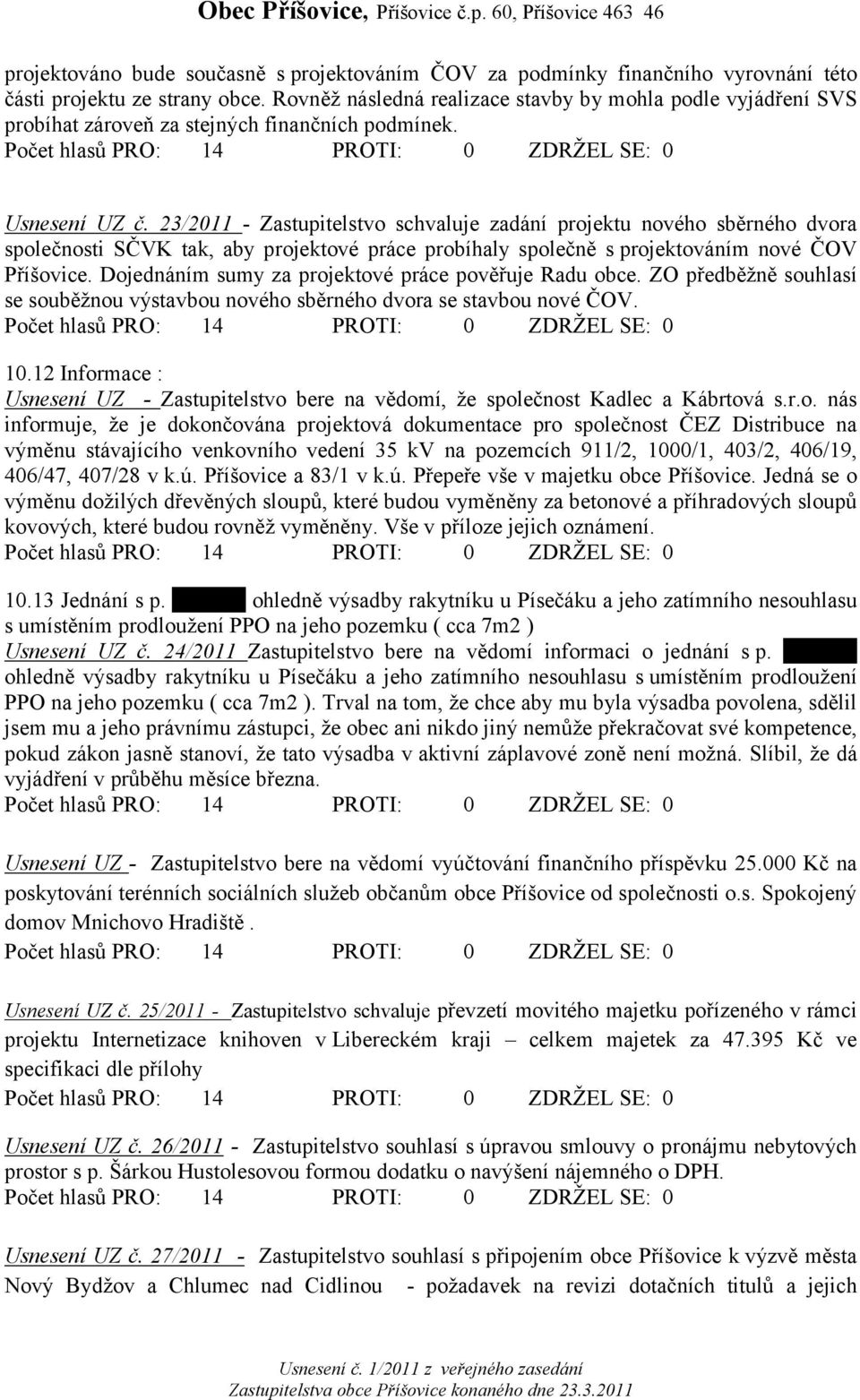 23/2011 - Zastupitelstvo schvaluje zadání projektu nového sběrného dvora společnosti SČVK tak, aby projektové práce probíhaly společně s projektováním nové ČOV Příšovice.