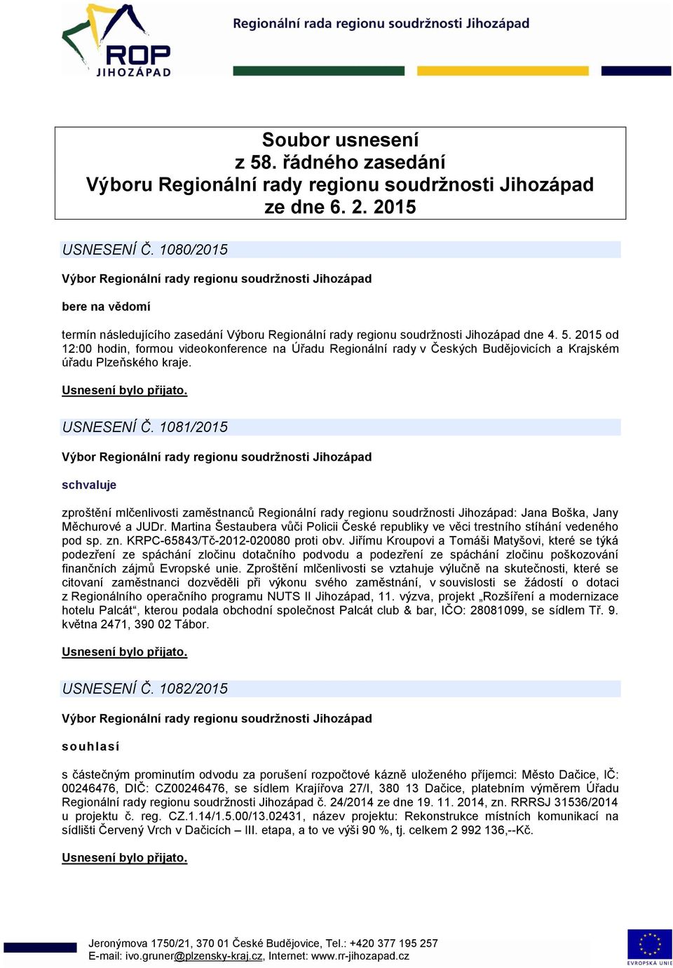 2015 od 12:00 hodin, formou videokonference na Úřadu Regionální rady v Českých Budějovicích a Krajském úřadu Plzeňského kraje. USNESENÍ Č.