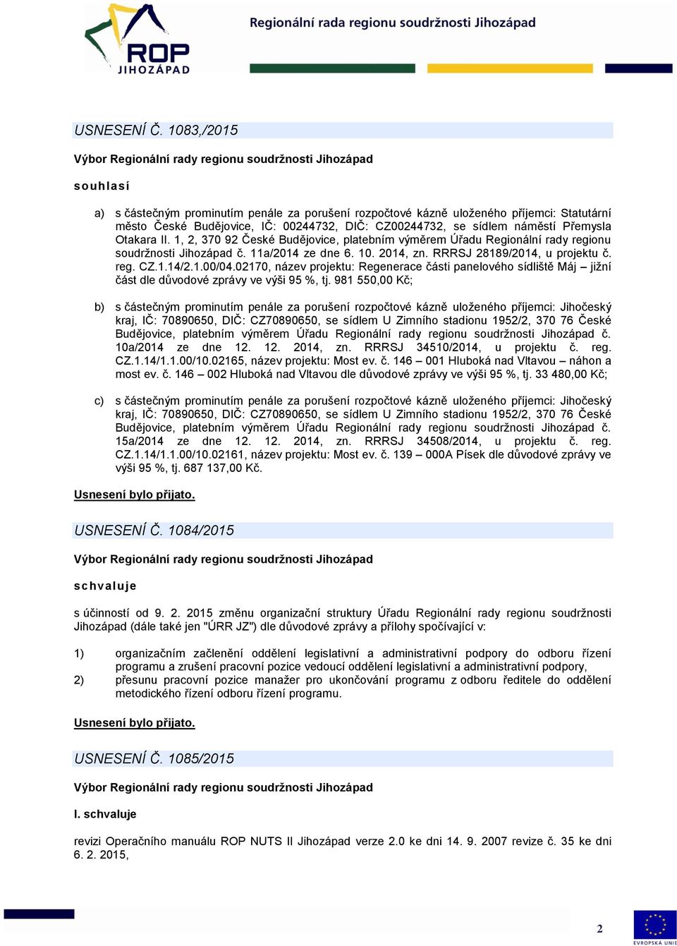 Otakara II. 1, 2, 370 92 České Budějovice, platebním výměrem Úřadu Regionální rady regionu soudržnosti Jihozápad č. 11a/2014 ze dne 6. 10. 2014, zn. RRRSJ 28189/2014, u projektu č. reg. CZ.1.14/2.1.00/04.