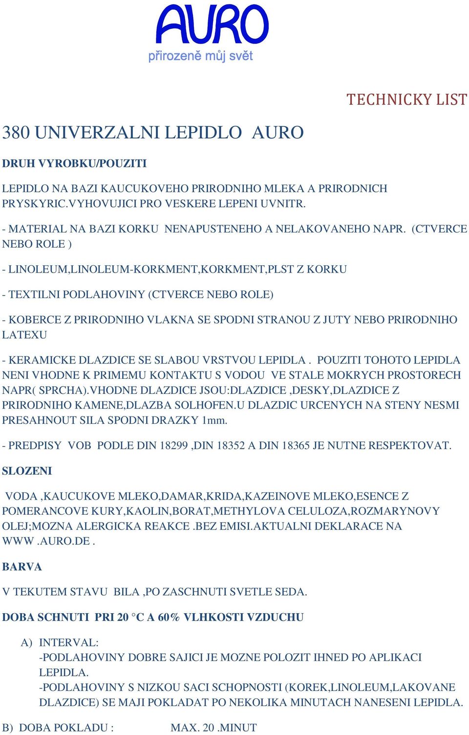 (CTVERCE NEBO ROLE ) - LINOLEUM,LINOLEUM-KORKMENT,KORKMENT,PLST Z KORKU - TEXTILNI PODLAHOVINY (CTVERCE NEBO ROLE) - KOBERCE Z PRIRODNIHO VLAKNA SE SPODNI STRANOU Z JUTY NEBO PRIRODNIHO LATEXU -