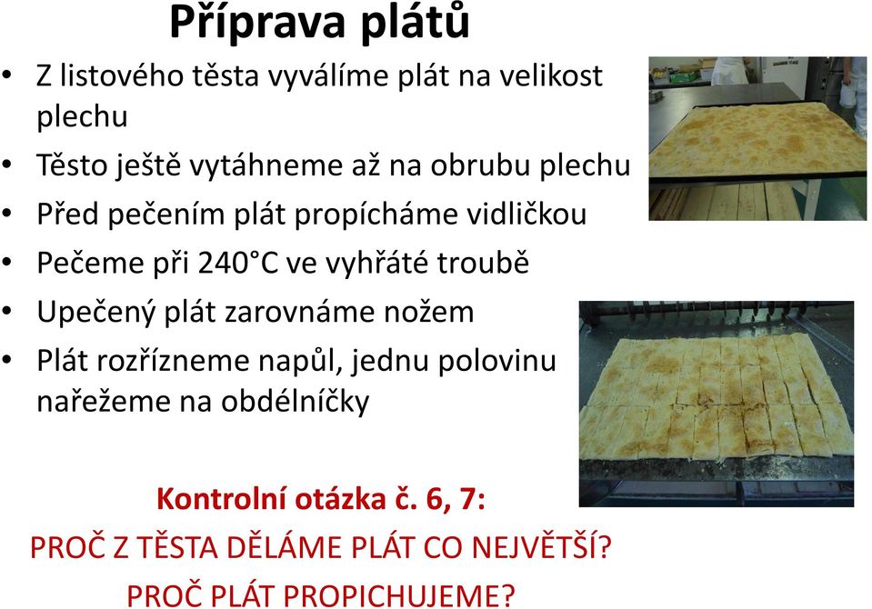 troubě Upečený plát zarovnáme nožem Plát rozřízneme napůl, jednu polovinu nařežeme na