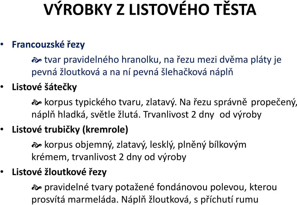 Trvanlivost 2 dny od výroby Listové trubičky (kremrole) korpus objemný, zlatavý, lesklý, plněný bílkovým krémem, trvanlivost 2