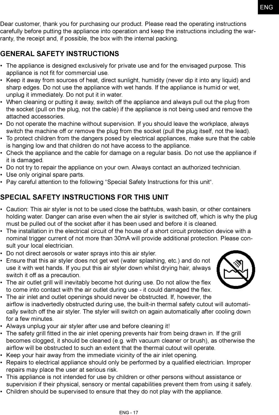 packing. General Safety Instructions The appliance is designed exclusively for private use and for the envisaged purpose. This appliance is not fit for commercial use.
