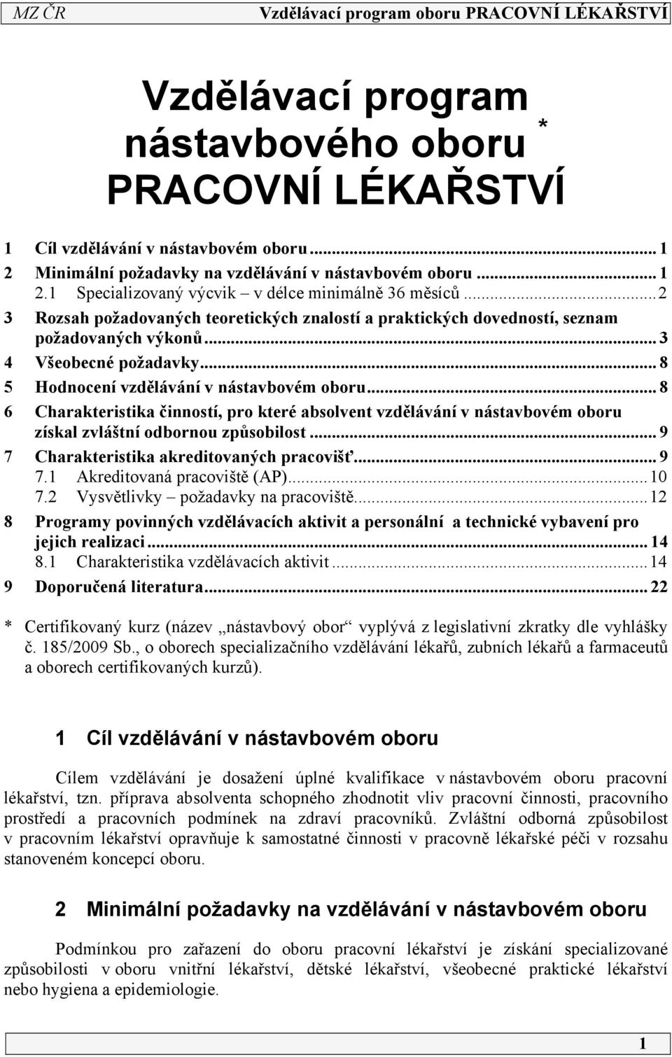 .. 8 5 Hodnocení vzdělávání v nástavbovém oboru... 8 6 Charakteristika činností, pro které absolvent vzdělávání v nástavbovém oboru získal zvláštní odbornou způsobilost.