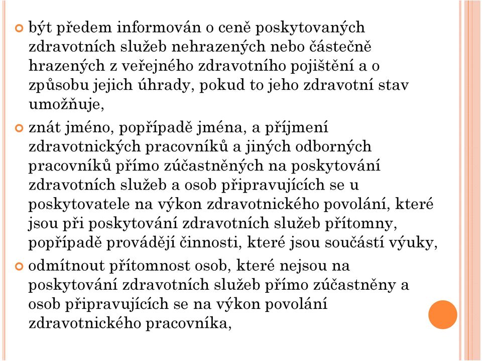 a osob připravujících se u poskytovatele na výkon zdravotnického povolání, které jsou při poskytování zdravotních služeb přítomny, popřípadě provádějí činnosti, které jsou