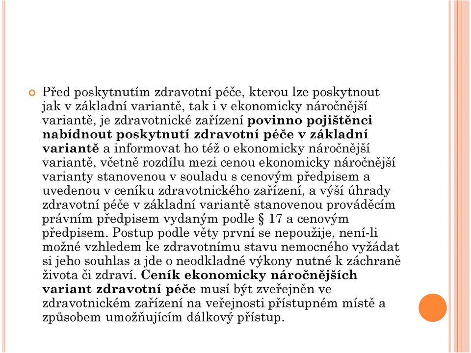 zdravotnického zařízení, a výší úhrady zdravotní péče v základní variantě stanovenou prováděcím právním předpisem vydaným podle 17 a cenovým předpisem.