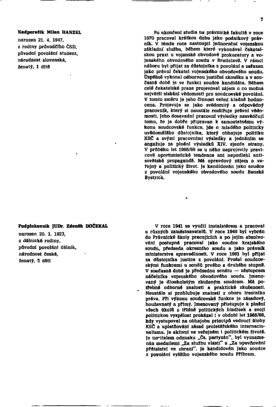 V těmže roce nastoupil jednoroční vojenskou základní službu, během které vykonával čekatelskou praxi u vojenské obvodové prokuratury a vojenského obvodového soudu v Bratislavě.