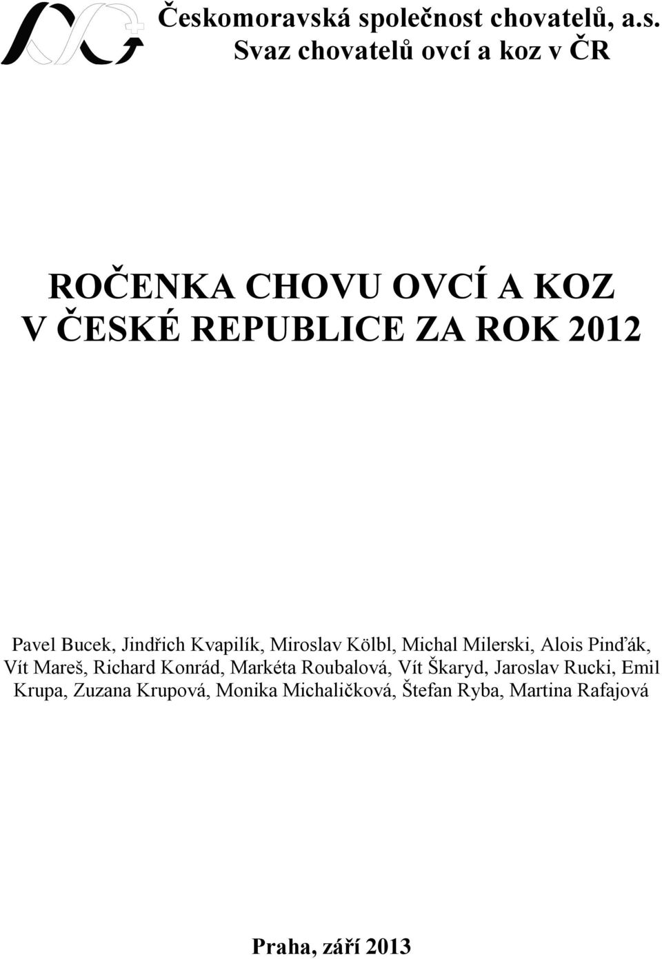 Milerski, Alois Pinďák, Vít Mareš, Richard Konrád, Markéta Roubalová, Vít Škaryd, Jaroslav
