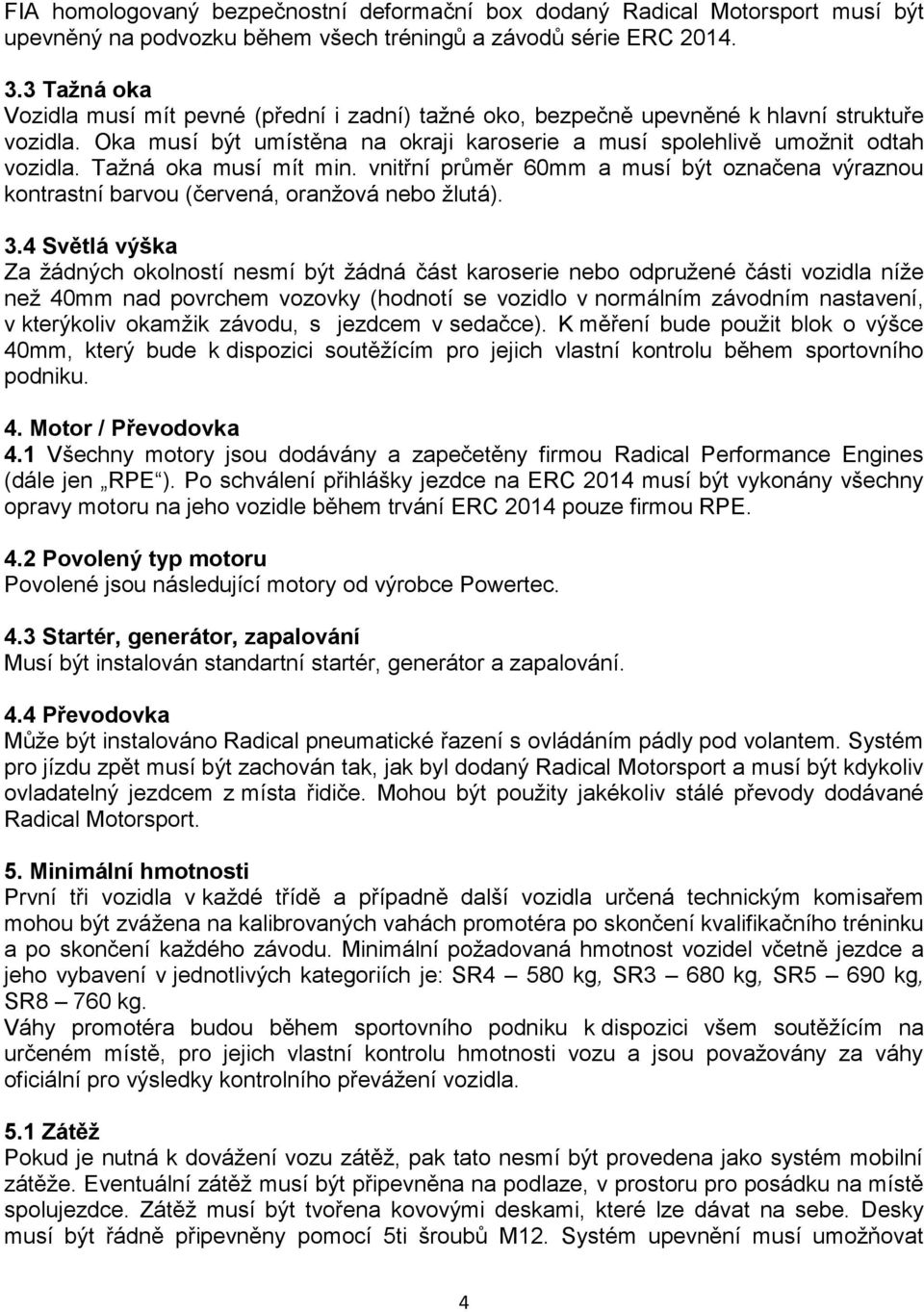 Tažná oka musí mít min. vnitřní průměr 60mm a musí být označena výraznou kontrastní barvou (červená, oranžová nebo žlutá). 3.