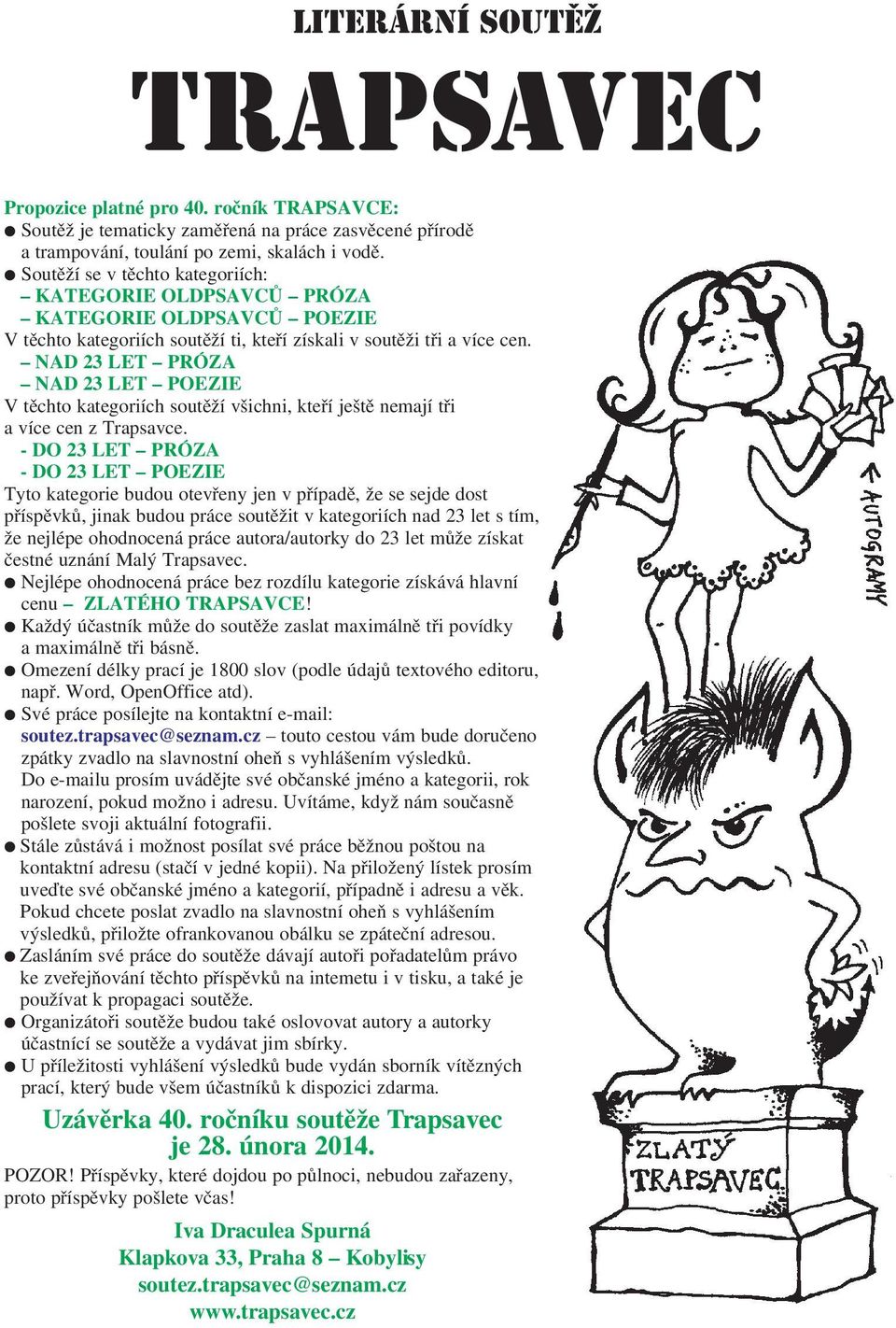 NAD 23 LET PRÓZA NAD 23 LET POEZIE V těchto kategoriích soutěží všichni, kteří ještě nemají tři a více cen z Trapsavce.