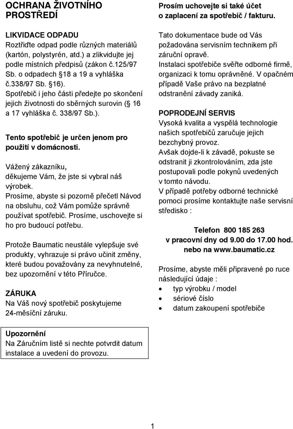 Vážený zákazníku, d kujeme Vám, že jste si vybral náš výrobek. Prosíme, abyste si pozorn p e etl Návod na obsluhu, což Vám pom že správn používat spot ebi.
