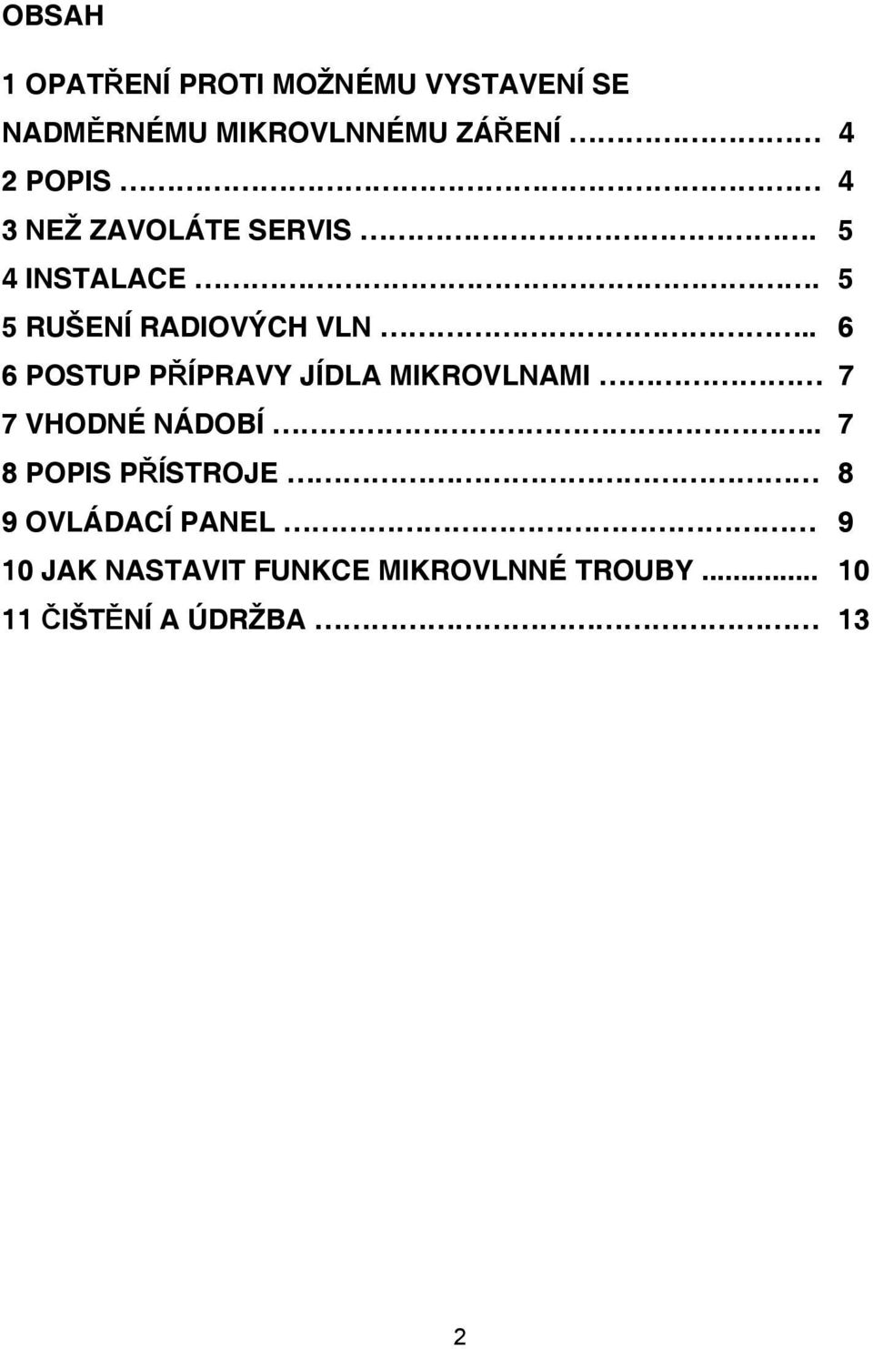 . 6 6 POSTUP P ÍPRAVY JÍDLA MIKROVLNAMI 7 7 VHODNÉ NÁDOBÍ.