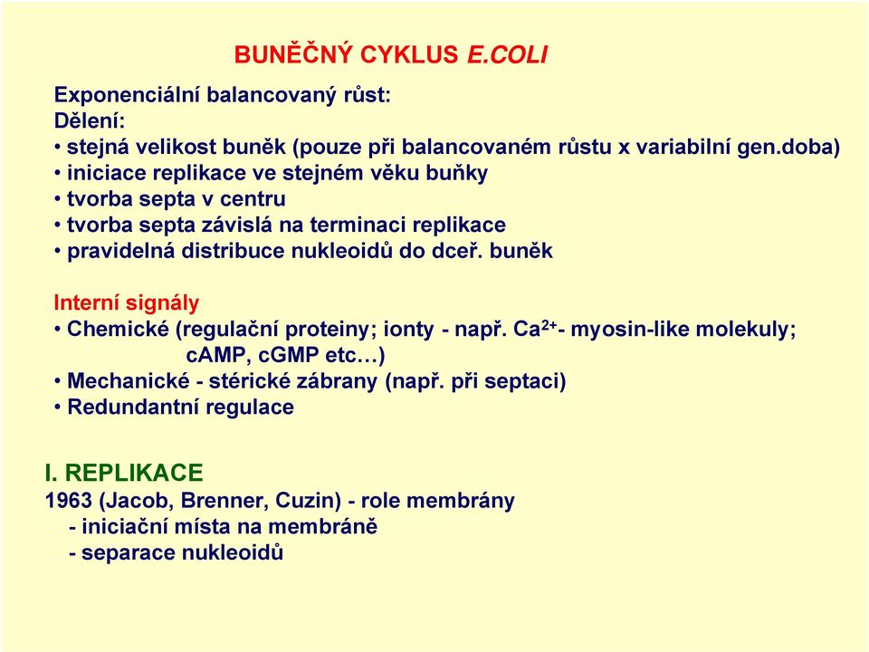 nukleoidů do dceř. buněk Interní signály Chemické (regulační proteiny; ionty - např.