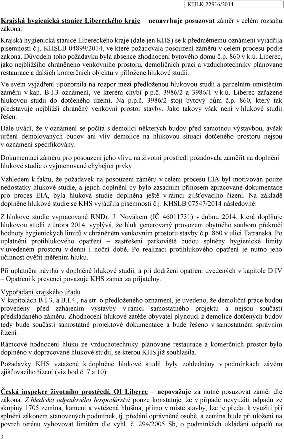 Důvodem toho požadavku byla absence zhodnocení bytového domu č.p. 860 v k.ú.