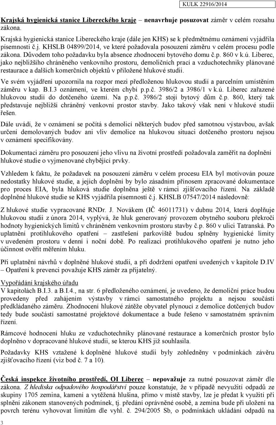 Důvodem toho požadavku byla absence zhodnocení bytového domu č.p. 860 v k.ú.