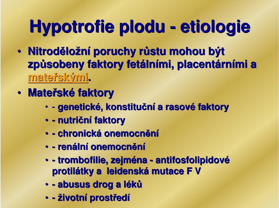 Mateřsk ské faktory - genetické,, konstituční a rasové faktory - nutriční faktory - chronická