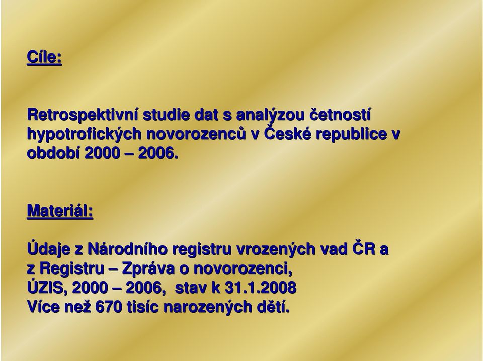 Materiál: Údaje z NárodnN rodního registru vrozených vad ČR R a z