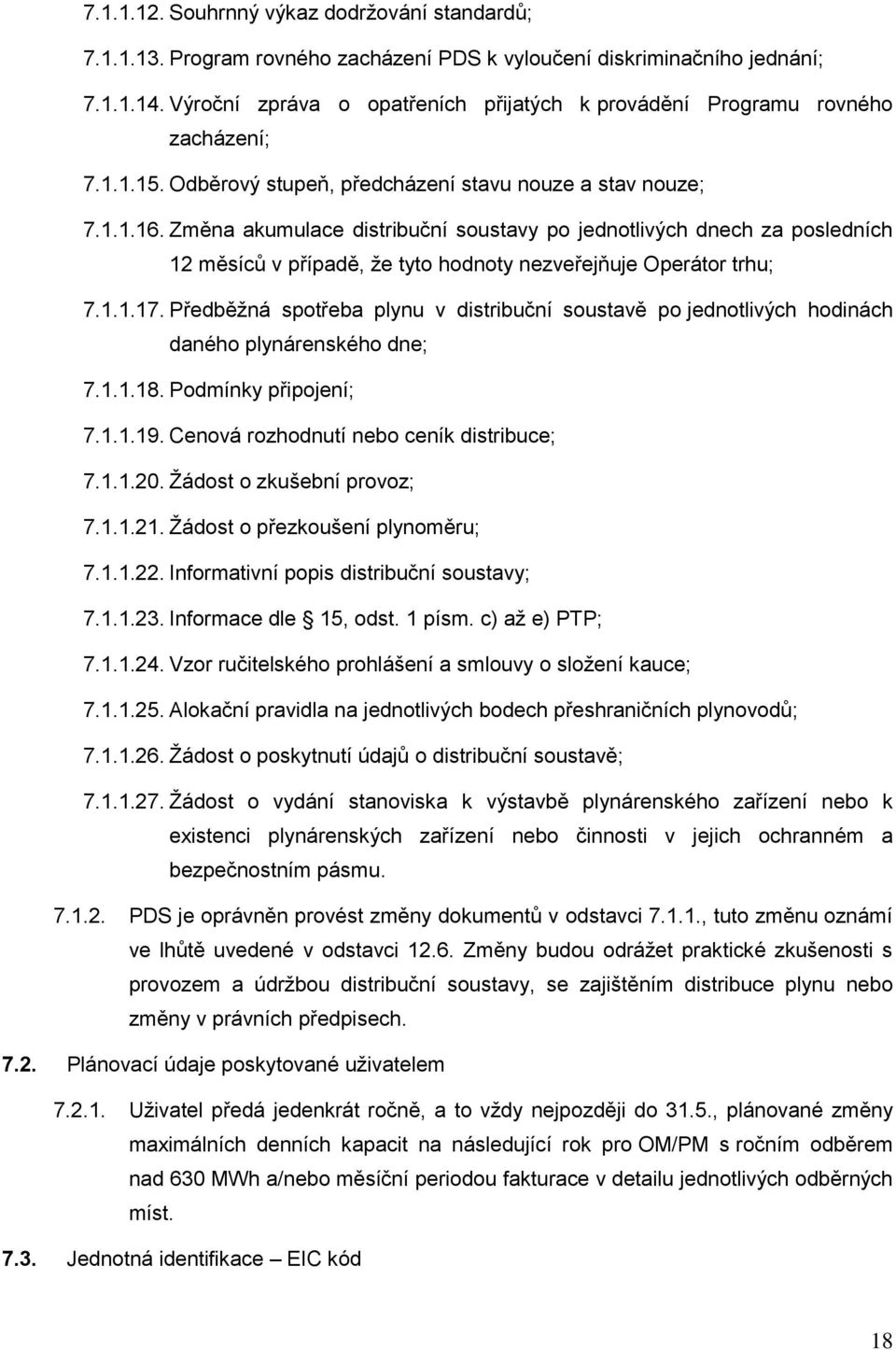 Změna akumulace distribuční soustavy po jednotlivých dnech za posledních 12 měsíců v případě, že tyto hodnoty nezveřejňuje Operátor trhu; 7.1.1.17.