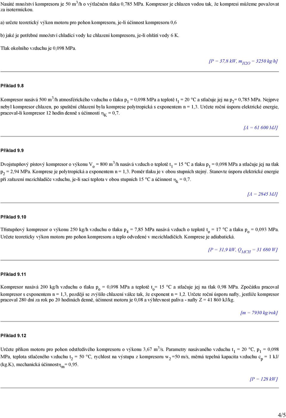 Tlak okolního vzduchu je 0,098 MPa. [P = 37,8 kw, m H2O = 3250 kg/h] Příklad 9.
