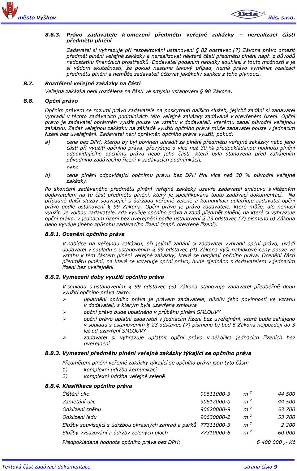 zakázky a nerealizovat některé části předmětu plnění např. z důvodů nedostatku finančních prostředků.