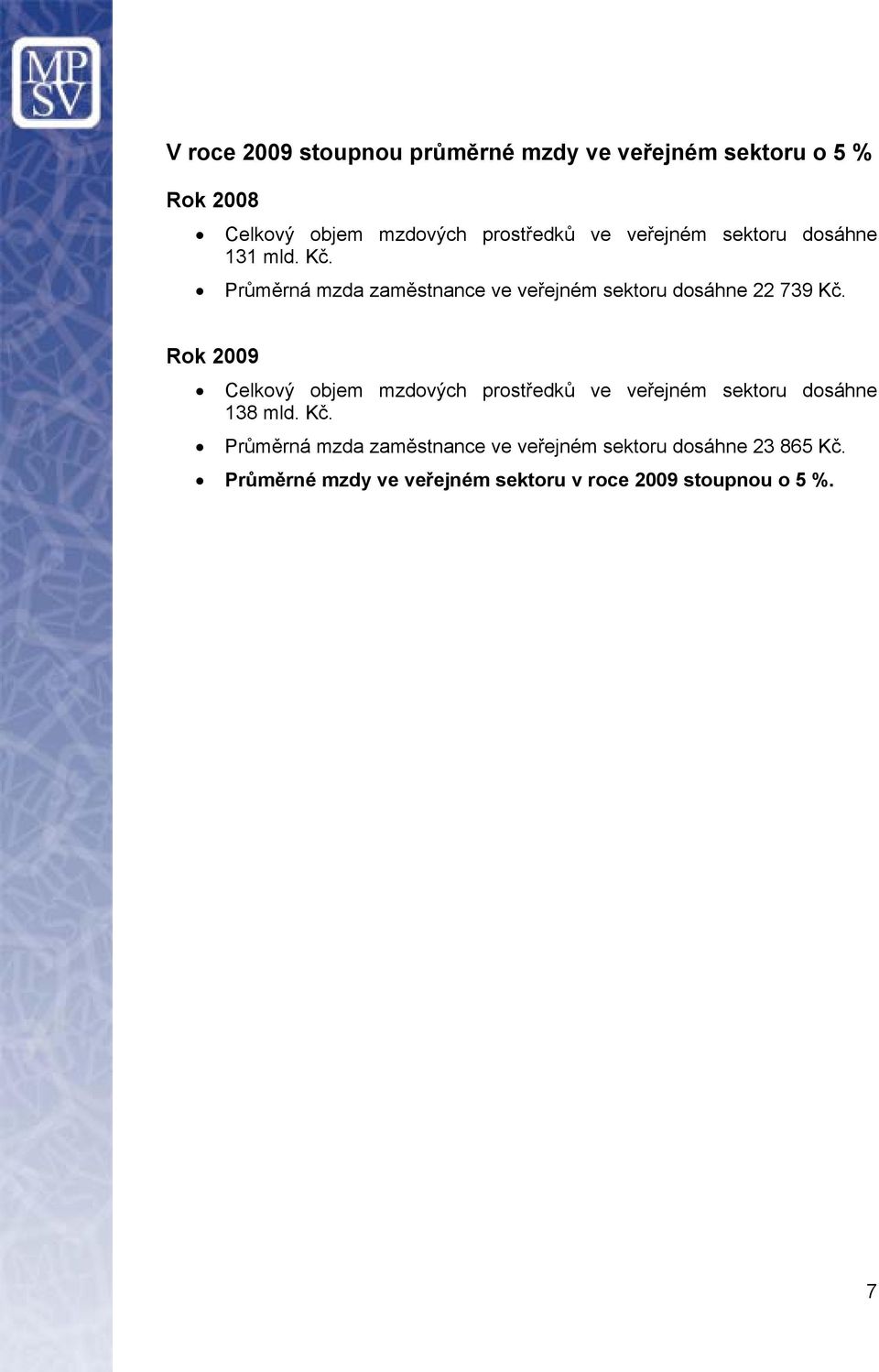 Rok 2009 Celkový objem mzdových prostředků ve veřejném sektoru dosáhne 138 mld. Kč.