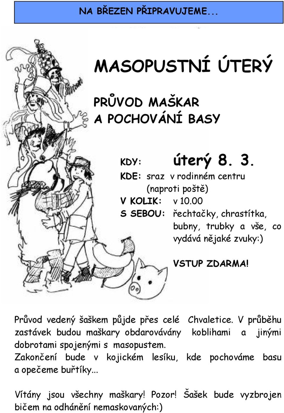 00 S SEBOU: řechtačky, chrastítka, bubny, trubky a vše, co vydává nějaké zvuky:) VSTUP ZDARMA!