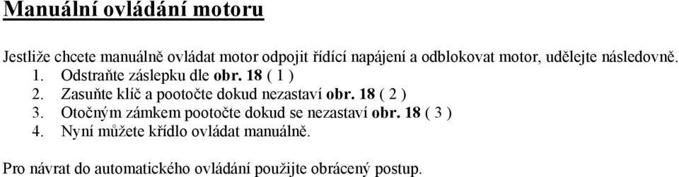 Zasuňte klíč a pootočte dokud nezastaví obr. 18 ( 2 ) 3.