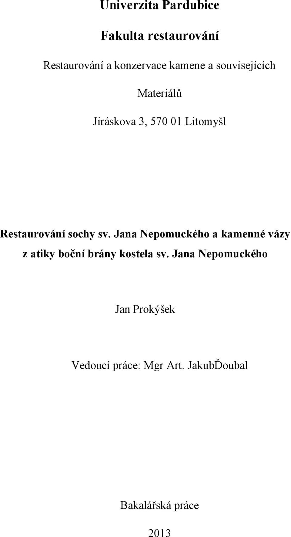 sv. Jana Nepomuckého a kamenné vázy z atiky boční brány kostela sv.