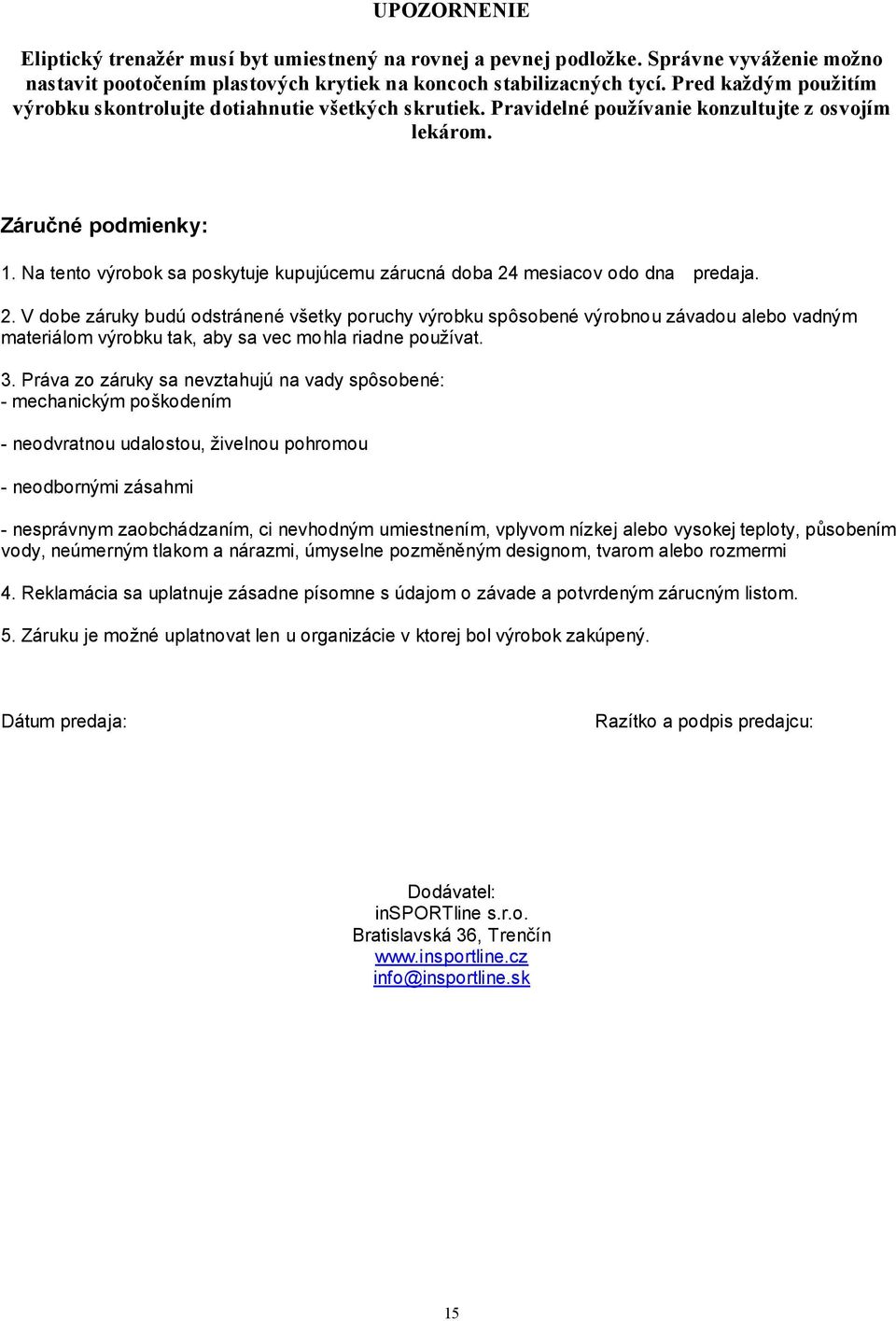 Na tento výrobok sa poskytuje kupujúcemu zárucná doba 24