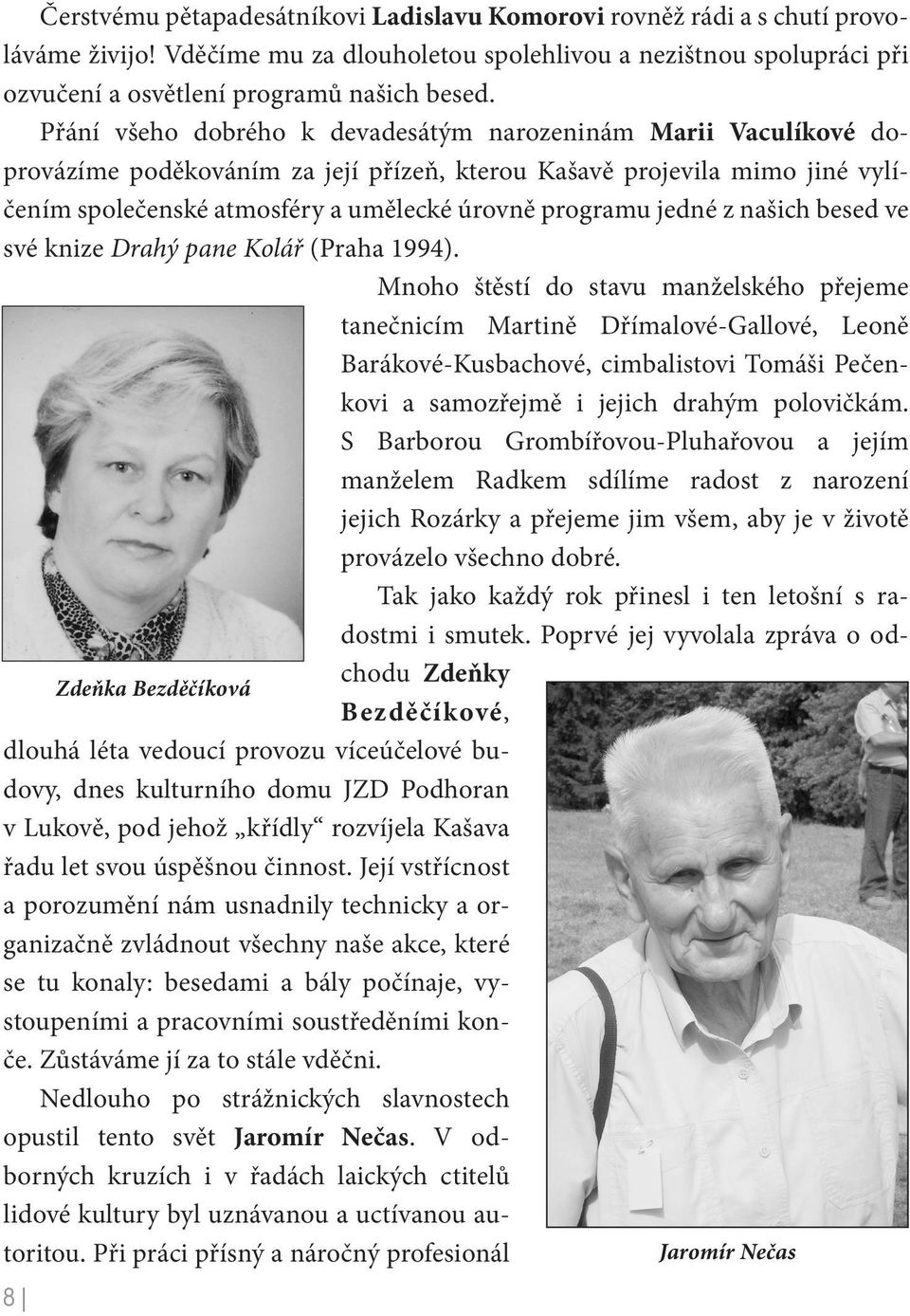 jedné z našich besed ve své knize Drahý pane Kolář (Praha 1994).