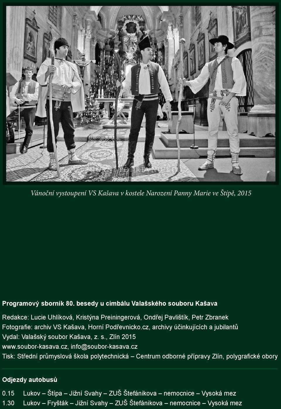 Podřevnicko.cz, archivy účinkujících a jubilantů Vydal: Valašský soubor Kašava, z. s., Zlín 2015 www.soubor-kasava.cz, info@soubor-kasava.