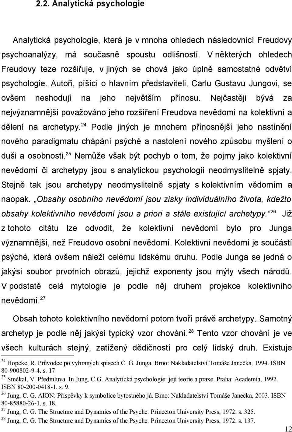 Autoři, píšící o hlavním představiteli, Carlu Gustavu Jungovi, se ovšem neshodují na jeho největším přínosu.