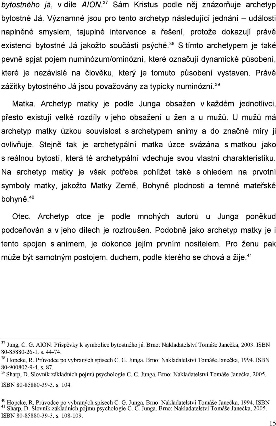 38 S tímto archetypem je také pevně spjat pojem numinózum/ominózní, které označují dynamické působení, které je nezávislé na člověku, který je tomuto působení vystaven.