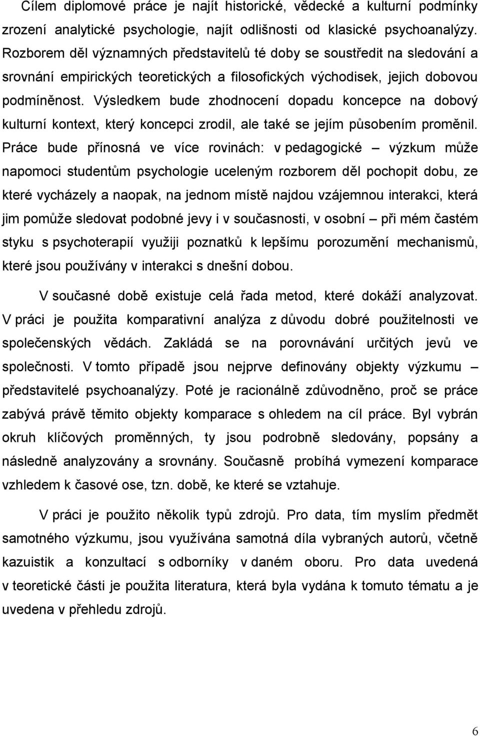 Výsledkem bude zhodnocení dopadu koncepce na dobový kulturní kontext, který koncepci zrodil, ale také se jejím působením proměnil.