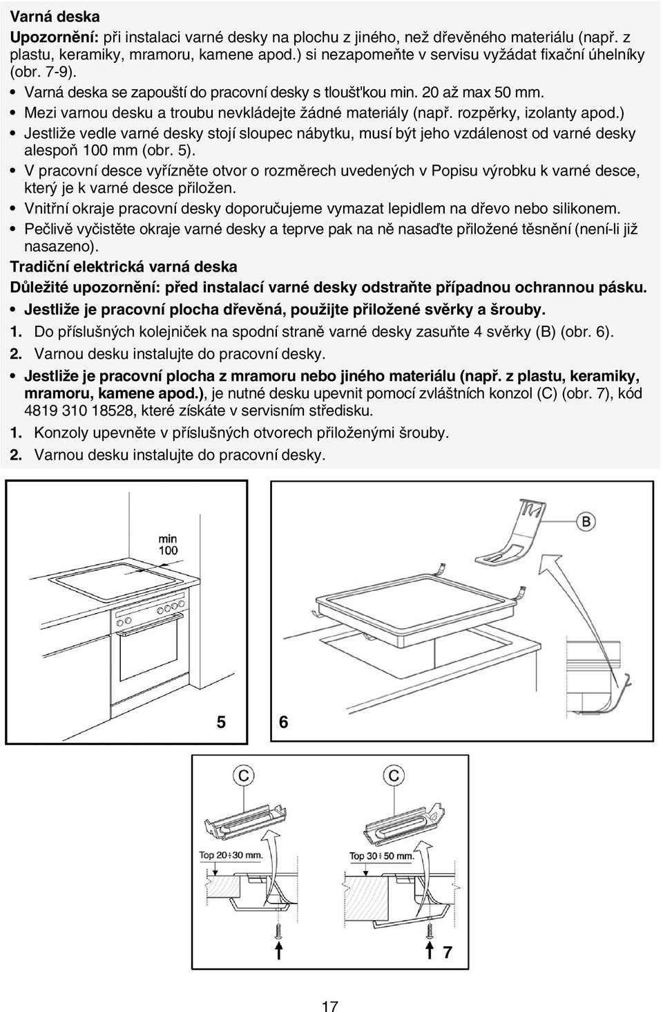 ) Jestliže vedle varné desky stojí sloupec nábytku, musí být jeho vzdálenost od varné desky alespoň 100 mm (obr. 5).