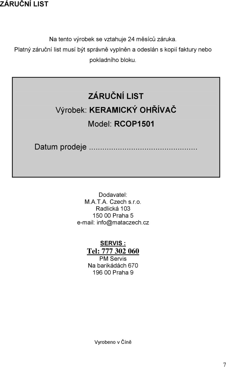 ZÁRUČNÍ LIST Výrobek: KERAMICKÝ OHŘÍVAČ Model: RCOP1501 Datum prodeje... Dodavatel: M.A.T.A. Czech s.