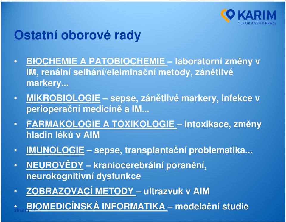 .. FARMAKOLOGIE A TOXIKOLOGIE intoxikace, změny hladin léků v AIM IMUNOLOGIE sepse, transplantační problematika.