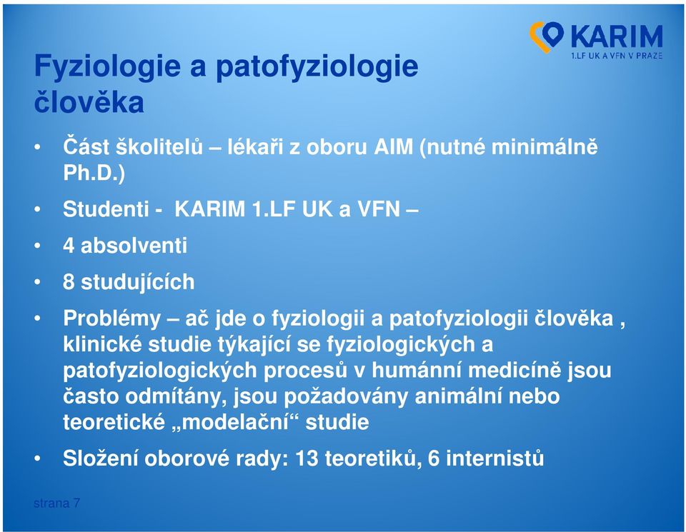 LF UK a VFN 4 absolventi 8 studujících Problémy ač jde o fyziologii a patofyziologii člověka, klinické