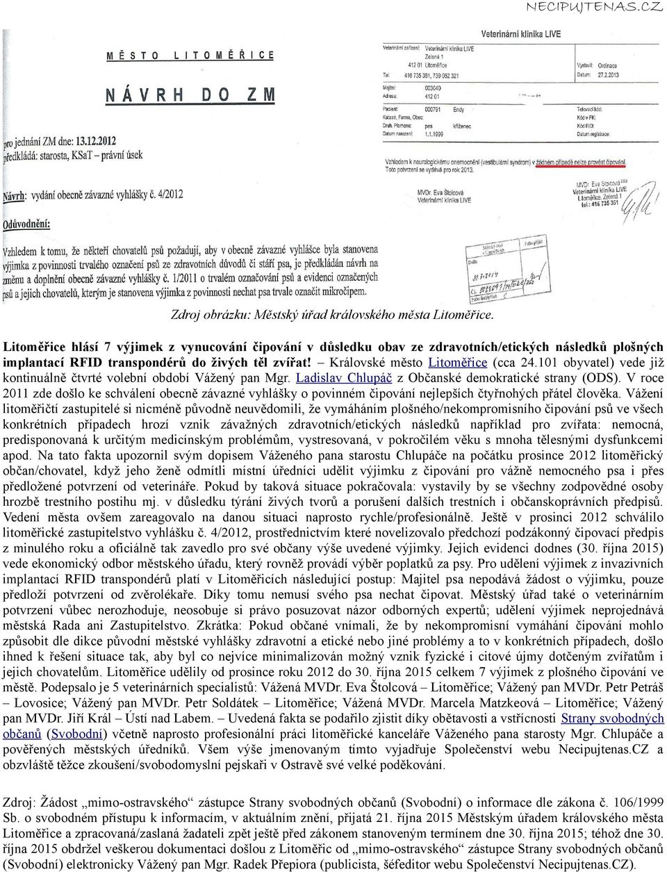 101 obyvatel) vede již kontinuálně čtvrté volební období Vážený pan Mgr. Ladislav Chlupáč z Občanské demokratické strany (ODS).