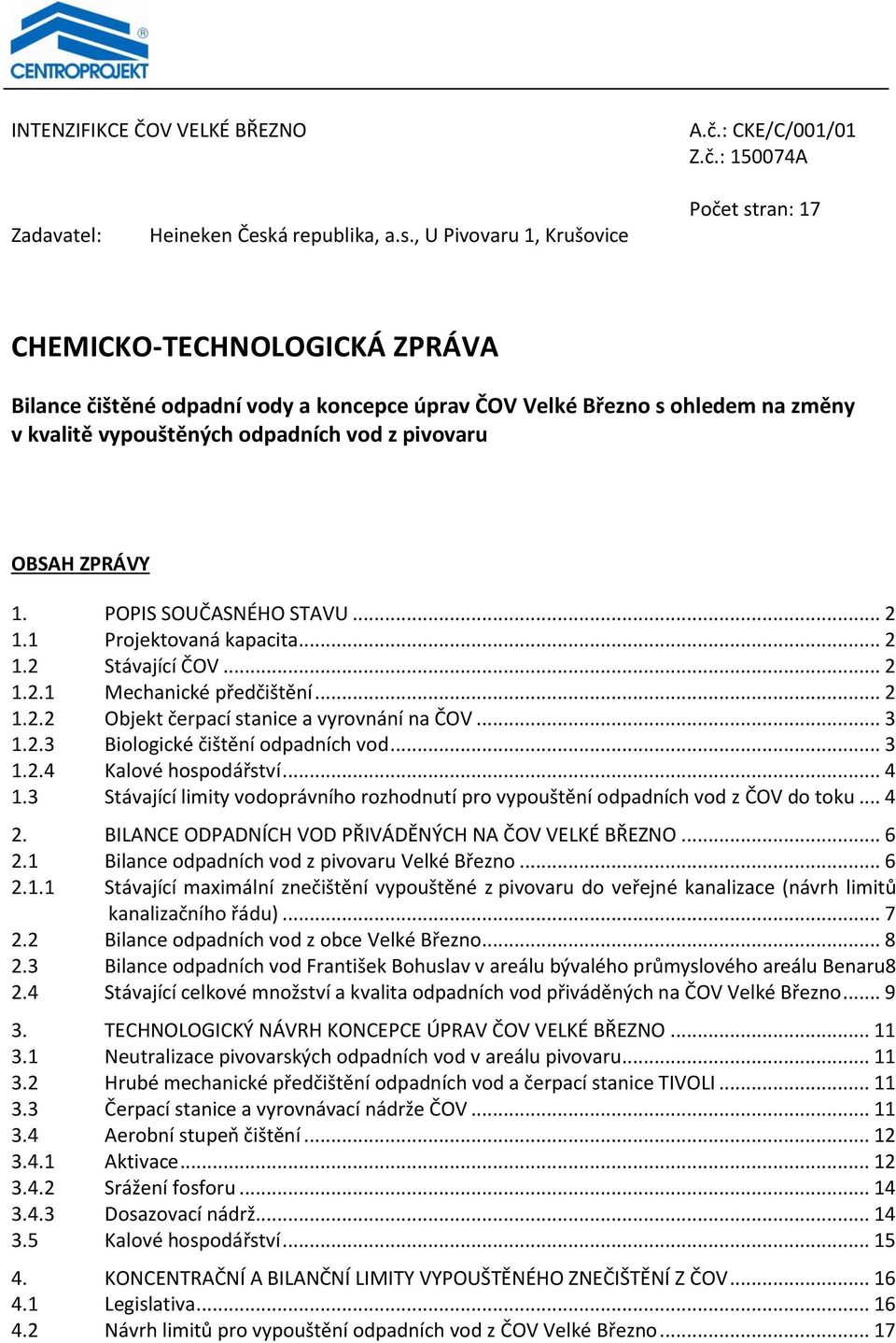 , U Pivovaru 1, Krušovice Počet stran: 17 CHEMICKO-TECHNOLOGICKÁ ZPRÁVA Bilance čištěné odpadní vody a koncepce úprav ČOV Velké Březno s ohledem na změny v kvalitě vypouštěných odpadních vod z